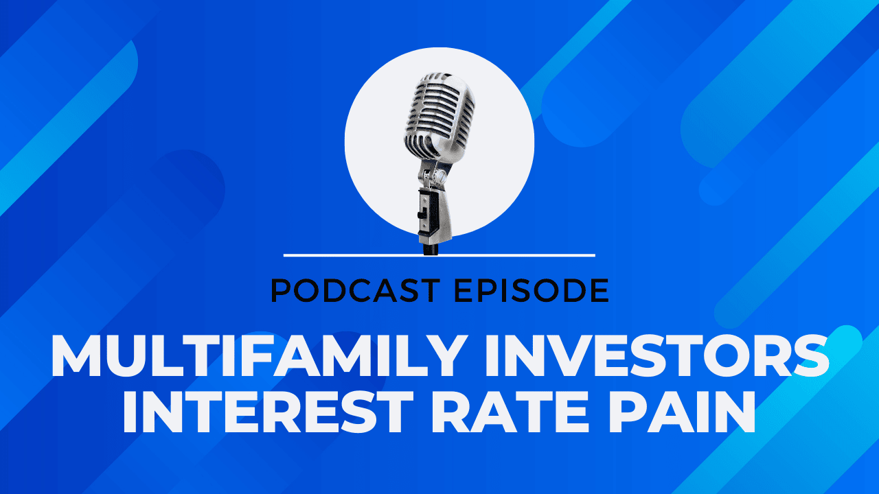 podcast-Multifamily Investors Interest Rate Pain